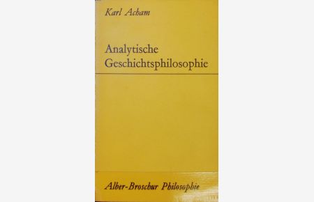 Analytische Geschichtsphilosophie : eine kritische Einführung.   - Alber-Broschur Philosophie.