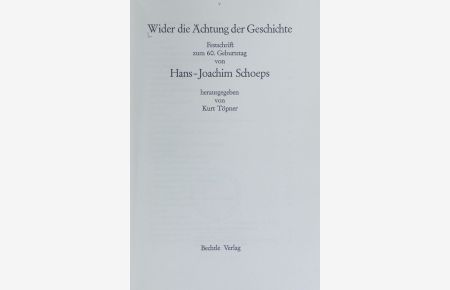 Wider die Ächtung der Geschichte : Festschrift zum 60. Geburtstag von Hans-Joachim Schoeps.
