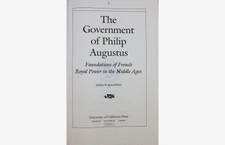 The government of Philip Augustus : foundations of French royal power in the Middle Ages.