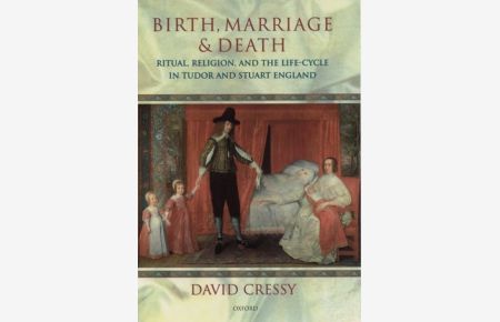 Birth, Marriage, And Death: Ritual, Religion, and the Life-Cycle in Tudor and Stuart England