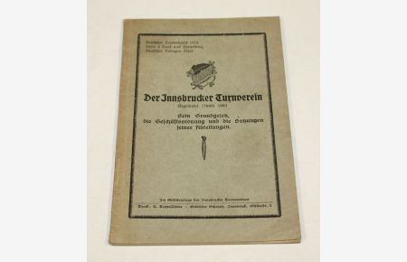 Der Innsbrucker Turnverein. Gegründet (1849) 1863. Sein Grundgesetz, die Geschäftordnung und die Satzungen seiner Abteilungen.