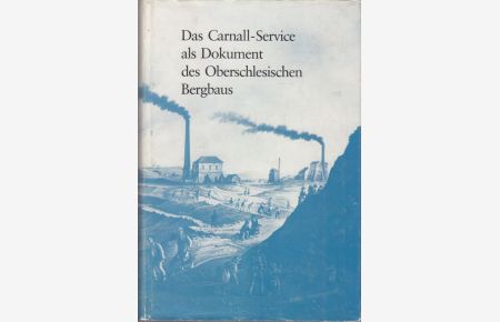 Das Carnall-Service als Dokument des Oberschlesischen Metallerzbergbaus.