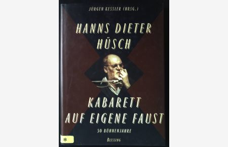 Hanns Dieter Hüsch - Kabarett auf eigene Faust : 50 Bühnenjahre.