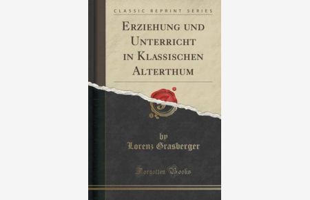 Erziehung und Unterricht in Klassischen Alterthum (Classic Reprint)
