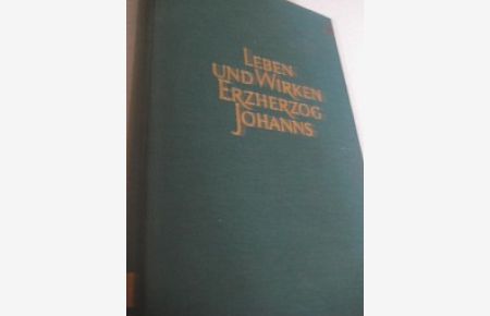 Leben und Wirken Erherzog Johanns I. Band  - Kindheit und Jugend (1782-1805)