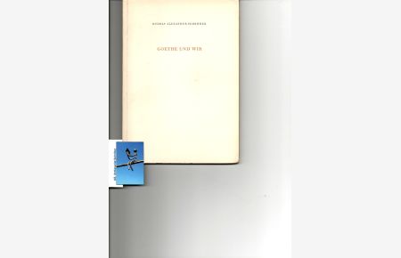 Goethe und wir. [signiert, signed, Widmung für Ludwig Bäte].   - Privatdruck in 250 Exemplaren.