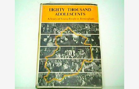 Eighty Thousand Adolescents - A Study of Young People in the City of Birmingham. By the Staff and Students of Westhill Training College for the Edward Cadbury Charitable Trust. Directed and Described by Bryan H. Reed.