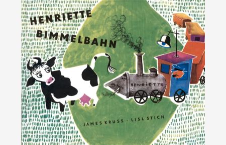 Henriette Bimmelbahn : ein lustiges Bilderbuch.   - mit Versen von James Krüss. Ill. von Lisl Stich
