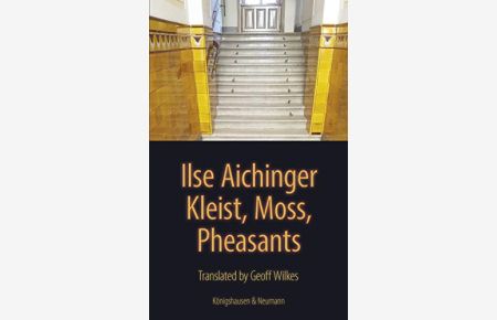 Kleist, moss, pheasants.   - Ilse Aichinger ; translated from the German by Geoff Wilkes