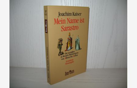 Mein Name ist Sarastro: Die Gestalten in Mozarts Meisteropern von Alfonso bis Zerlina.   - Piper ; Bd. 8311 : Musik;