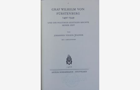 Graf Wilhelm von Fürstenberg 1491 - 1549 und die politisch-geistigen Mächte seiner Zeit.   - Pariser Historische Studien ; 4.