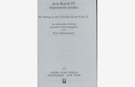 Acta Karoli IV imperatoris inedita : ein Beitrag zu den Urkunden Kaiser Karls IV. ; aus italienischen Archiven.