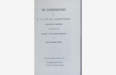 Verzeichnis der Kaiserurkunden.   - Die Reichskanzler, vornehmlich des 10., 11. und 12. Jahrhunderts. - Neudr. ; Bd. 2.