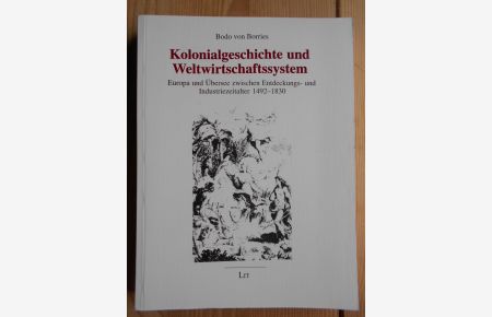 Kolonialgeschichte und Weltwirtschaftssystem : Europa und Übersee zwischen Entdeckungs- und Industriezeitalter 1492 - 1830.   - Global ; Bd. 2