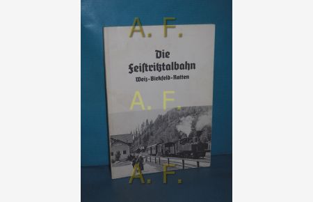 Die Feistritztalbahn / Weiz - Birkfeld - Ratten
