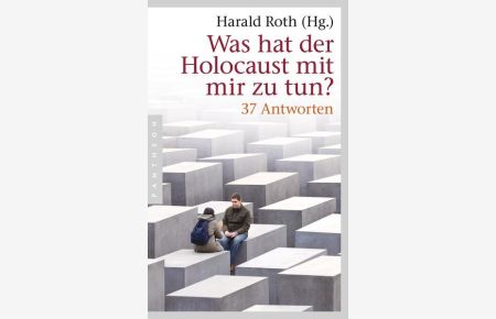 Was hat der Holocaust mit mir zu tun?  - 37 Antworten