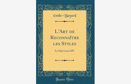 L`Art de Reconnaître les Styles: Le Style Louis XIV (Classic Reprint)