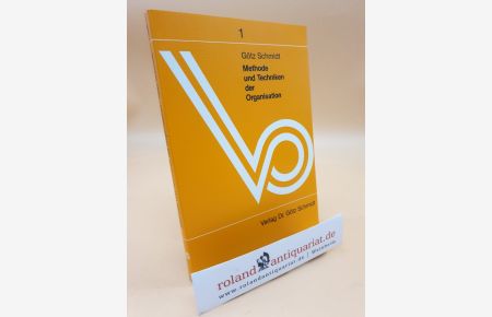 Methode und Techniken der Organisation / Götz Schmidt / Schriftenreihe der Organisator ; Bd. 1