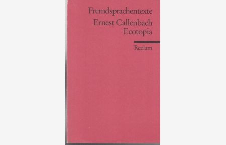 Ecotopia. The Notebooks and Records of William Weston ( Fremdsprachentexte Reclam - Universalbibliothek Nr. 9030 ).