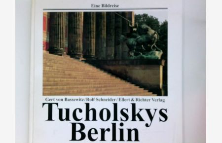 Tucholskys Berlin.   - Gert von Bassewitz/Rolf Schneider / Eine Bildreise