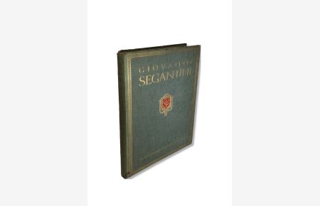 Giovanni Segantini. Sein Leben und seine Werke. Mit einer Einführung von Gottardo Segantini