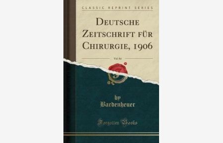 Deutsche Zeitschrift für Chirurgie, 1906, Vol. 84 (Classic Reprint)
