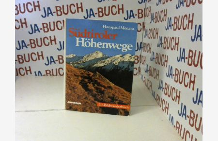 Südtiroler Höhenwege: Ein Bildwanderbuch mit 80 Touren