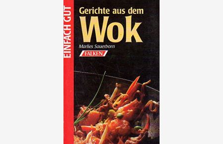 Gerichte aus dem Wok.   - Marlies Sauerborn (Hrsg.) / Einfach gut
