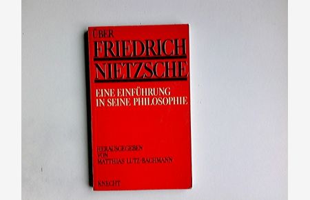 Über Friedrich Nietzsche : e. Einf. in seine Philosophie.   - hrsg. von Matthias Lutz-Bachmann
