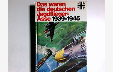 Das waren die deutschen Jagdflieger-Asse : 1939 - 1945.   - Raymond F. Toliver ; Trevor J. Constable. [Ins Dt. übertr. durch H. G. Schneider u. Manfred Jäger. Zeichn.: Demand]