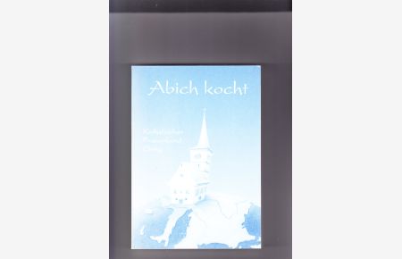 Abich kocht  - Herausg.: Katholischer Frauenbund 96179 Ebing; Text: Elisabeth Thomas, Zeichn.: Eric Grayson.