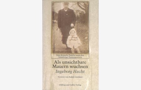 Als unsichtbare Mauern wuchsen: Eine deutsche Familie unter den Nürnberger Rassengesetzen  - Eine deutsche Familie unter den Nürnberger Rassengesetzen