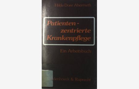 Patientenzentrierte Krankenpflege : e. Arbeitsbuch.