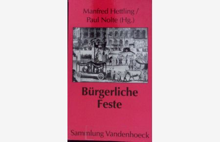 Bürgerliche Feste : symbolische Formen politischen Handelns im 19. Jahrhundert.   - Sammlung Vandenhoeck.