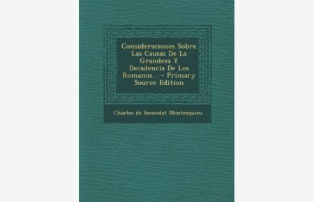Consideraciones Sobre Las Causas De La Grandeza Y Decadencia De Los Romanos. . .