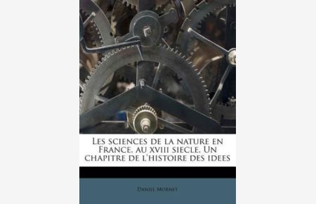 Les sciences de la nature en France, au xviii siecle. Un chapitre de l`histoire des idees