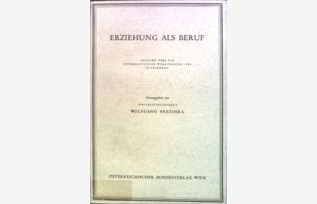 Erziehung als Beruf : Bericht über d. Internationale Werktagung 1954 in Salzburg. Bd. 6.