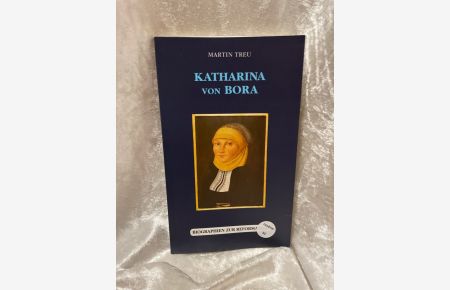 Katharina von Bora (Biographien zur Reformation)  - Martin Treu / Biographien zur Reformation