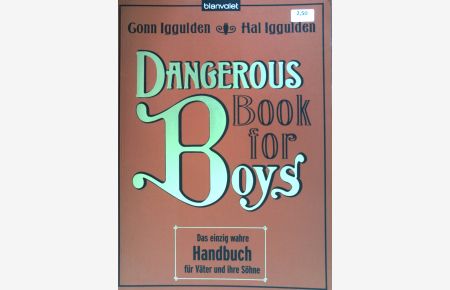 Dangerous book for boys : Das einzig wahre Handbuch für Väter und ihre Söhne.   - Blanvalet ; 36954;