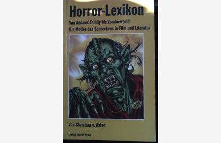 Horror-Lexikon : von Addams Famliy bis Zombieworld: die Motive des Schreckens in Film und Literatur.