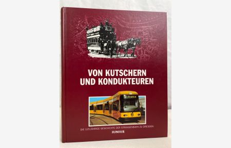 Von Kutschern und Kondukteuren : die Geschichte der Straßenbahn zu Dresden von 1872 bis 1997.   - Dresdner Verkehrsbetriebe AG