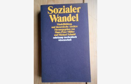 Sozialer Wandel : Modellbildung und theoretische Ansätze.   - hrsg. von Hans-Peter Müller und Michael Schmid / Suhrkamp-Taschenbuch Wissenschaft ; 1172