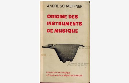 Origine Des Instruments De Musique. Introduction ethnologique à l'histoire de la musique instrumentale.