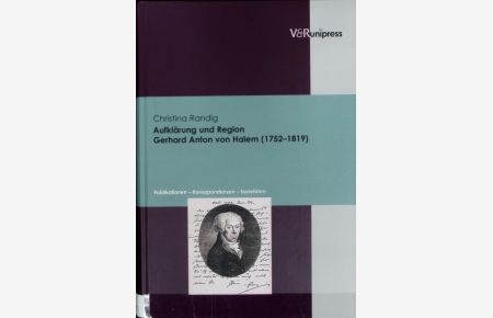 Aufklärung und Region : Gerhard Anton von Halem (1752 - 1819) ; Publikationen, Korrespondenzen, Sozietäten ; mit einer Abb. .