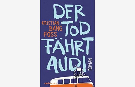 Der Tod fährt Audi : Roman.   - Kristian Bang Foss. Aus dem Dän. von Nina Hoyer