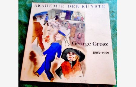 George Grosz 1893-1959.   - Ausstellung in der Akademie der Künste vom 7. Oktober bis 30. Dezember1962.