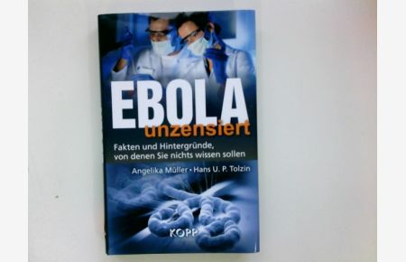 Ebola unzensiert : Fakten und Hintergründe, von denen Sie nichts wissen sollen.   - Angelika Müller, Hans U.P. Tolzin