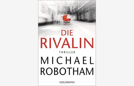 Die Rivalin : Thriller.   - Michael Robotham ; aus dem Englischen von Kristian Lutze