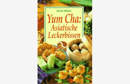 Yum cha: Asiatische Leckerbissen.   - [Übers.: Verl.-Büro Meidenbauer]