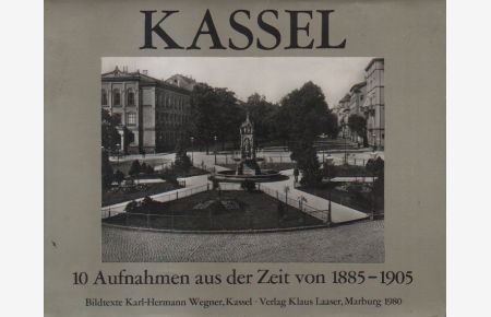 Kassel. 10 Aufnahmen aus der Zeit von 1885 - 1905.